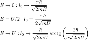 $$\[
\begin{gathered}
  E \to 0:l_0  \to \frac{{\pi \hbar }}
{{\sqrt {2mE} }} \hfill \\
  E = U/2:l_0  = \frac{{\pi \hbar }}
{{2\sqrt {mU} }} \hfill \\
  E \to U:l_0  \to \frac{\hbar }
{{\sqrt {2mU} }}\operatorname{arctg} \left( {\frac{{2\hbar }}
{{a\sqrt {2mU} }}} \right) \hfill \\ 
\end{gathered} 
\]
$$