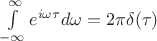 $\[
\int\limits_{ - \infty }^\infty  {e^{i\omega \tau } d\omega }  = 2\pi \delta (\tau )
\]
$