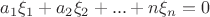 $a_1\xi_1+a_2\xi_2+...+\a_n\xi_n = 0$