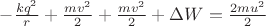 $ -\frac {kq^2} {r} + \frac {mv^2} {2} + \frac {mv^2} {2}+\Delta W = \frac {2mu^2} {2}$