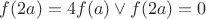 $f(2a) = 4f(a) \vee f(2a) = 0$