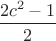 $\; \dfrac{2c^2-1}{2}$