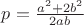 $p=\frac{a^2+2b^2}{2ab}$