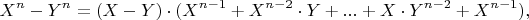 $$X^n-Y^n=(X-Y)\cdot (X^{n-1}+X^{n-2}\cdot Y+...+X\cdot Y^{n-2}+X^{n-1}),$$