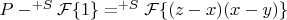 $P-^{+S}\mathcal{F}\{1\}=^{+S}\mathcal{F}\{(z-x)(x-y)\}$