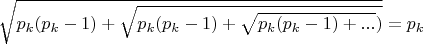 $\sqrt{p_{k}(p_{k}-1)+\sqrt{p_{k}(p_{k}-1)+\sqrt{p_{k}(p_{k}-1)+...})}}=p_{k}$
