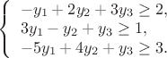 $\left\{\begin{array}{l}
-y_1+2y_2+3y_3 \ge 2,\\
3y_1-y_2+y_3 \ge 1, \\
-5y_1+4y_2+y_3 \ge 3.
\end{array} \right$