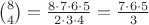 $\binom 84 = \frac{8\cdot 7\cdot 6\cdot 5}{2\cdot 3\cdot 4} = \frac{7\cdot 6\cdot 5}3$
