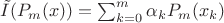 $\tilde{I}(P_m(x))= \sum_{k=0}^{m}\alpha_k P_m(x_k)\\$