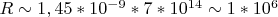 $R\sim 1,45*10^{-9}*7*10^{14}\sim 1*10^{6}$