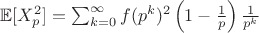 $ \mathbb{E}[X_p^2] = \sum_{k=0}^{\infty} f(p^k)^2 \left(1 - \frac{1}{p}\right) \frac{1}{p^k} $