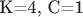 K=4, C=1