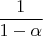 $$\frac{1}{1-\alpha}$$
