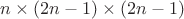 $n\times(2n-1)\times(2n-1)$