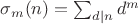 $\sigma_m(n) = \sum_{d\mid n} d^m$