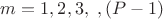 $m =1,2,3, \idots\ ,(P -1)$