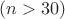 $(n>30)$