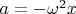 $a=-\omega^2x$