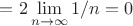 $=2 \lim\limits_{n\to\infty}^{}1/n=0$