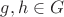 $g,h \in G$