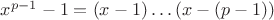 $x^{p-1}-1=(x-1)\ldots (x-(p-1))$