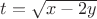 $t=\sqrt{x-2y}$ $t=\sqrt{x-2y}$
