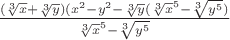 $\frac{(\sqrt[3]x + \sqrt[3]y)(x^2 - y^2 - \sqrt[3]y(\sqrt[3]x^5 - \sqrt[3]{y^5})}{\sqrt[3]x^5 - \sqrt[3]{y^5}}$