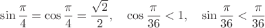 $\displaystyle \sin \frac {\pi}{4}=\cos \frac {\pi}{4}=\frac {\sqrt {2}}{2},~~~\cos \frac {\pi}{36}<1,~~~\sin \frac {\pi}{36}<\frac {\pi}{36}$