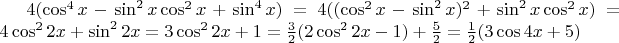 $4(\cos^4x-\sin^2x\cos^2x+\sin^4x)=4((\cos^2x-\sin^2x)^2+\sin^2x\cos^2x)=4\cos^22x+\sin^22x=3\cos^22x+1=\frac{3}{2}(2\cos^22x-1)+\frac{5}{2}=\frac{1}{2}(3\cos4x+5)$