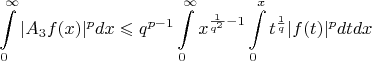 $$\int\limits_{0}^{\infty}|A_3f(x)|^pdx\leqslant q^{p-1}\int\limits_{0}^{\infty}x^{{\frac 1 {{q}^2}}-1}\int\limits_{0}^{x}t^{\frac 1 q}|f(t)|^pdtdx$$