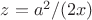 $z=a^2/(2x)$