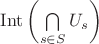 $\operatorname{Int}\left(\bigcap\limits_{s\in S}U_s\right)$
