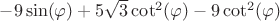 $-9 \sin (\varphi)+5 \sqrt{3} \cot ^2(\varphi)-9 \cot ^2(\varphi)$