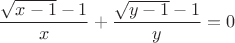 $$\frac {\sqrt {x-1}-1} x + \frac {\sqrt {y-1}-1} y =0$$