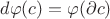 $d\varphi(c)=\varphi(\partial c)$ $d\varphi(c)=\varphi(\partial c)$