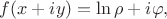 $$f(x+iy)=\ln \rho +i\varphi,$$