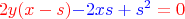$${\makebox[0pt][c]{{\color{red}$2y(x-s)}{\color{blue}-2xs+s^2}=0}}$$