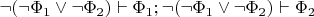 $\neg(\neg\Phi_1\vee\neg\Phi_2)\vdash\Phi_1;\neg(\neg\Phi_1\vee\neg\Phi_2)\vdash\Phi_2$