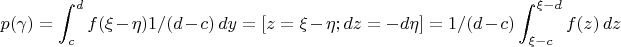$$p(\gamma) = \int_c^d f(\xi - \eta)1/(d - c)\,dy = [z = \xi - \eta ; dz = -d\eta] = 1/(d - c)\int_{\xi - c}^{\xi - d} f(z)\,dz$$