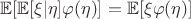 $\mathbb{E}[\mathbb{E}[\xi | \eta]\varphi(\eta)] = \mathbb{E}[\xi\varphi(\eta)]$
