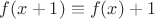 $f(x+1)\equiv f(x)+1$