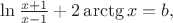 $\ln\frac{x+1}{x-1}+ 2\operatorname{arctg}x = b,$