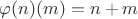 $\varphi(n)(m) = n + m$