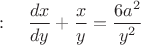 $:\quad \dfrac{dx}{dy}+\dfrac{x}{y}=\dfrac{6a^2}{y^2}  $