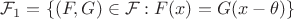$\mathcal{F}_1 = \{(F,G)\in \mathcal{F}: F(x) = G(x - \theta)\}$