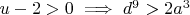 $u - 2 > 0 \implies d^9 > 2a^3$