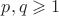 $p,q \geqslant 1$ $p,q \geqslant 1$