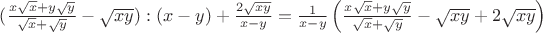 $(\frac{x\sqrt{x}+y\sqrt{y}}{\sqrt{x}+\sqrt{y}}-\sqrt{xy}):(x-y)+\frac{2\sqrt{xy}}{x-y}=\frac{1}{x-y}\left(\frac{x\sqrt{x}+y\sqrt{y}}{\sqrt{x}+\sqrt{y}}-\sqrt{xy}+2\sqrt{xy}}\right)$