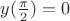 $y(\frac{\pi}{2}) = 0$