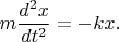 $$m\dfrac{d^2x}{dt^2}=-kx.$$